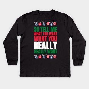 So tell me what you want what you really really want! Funny | witty spicy christmas design Kids Long Sleeve T-Shirt